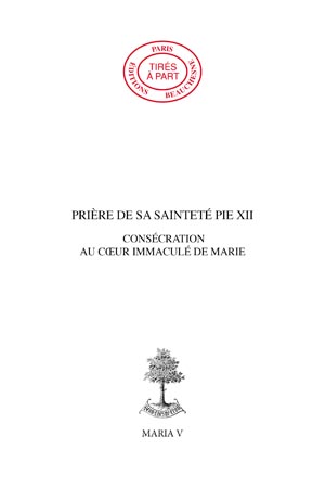 III. PRIÈRE DE SA SAINTETÉ PIE XII : CONSÉCRATION AU CŒUR IMMACULÉ DE MARIE.